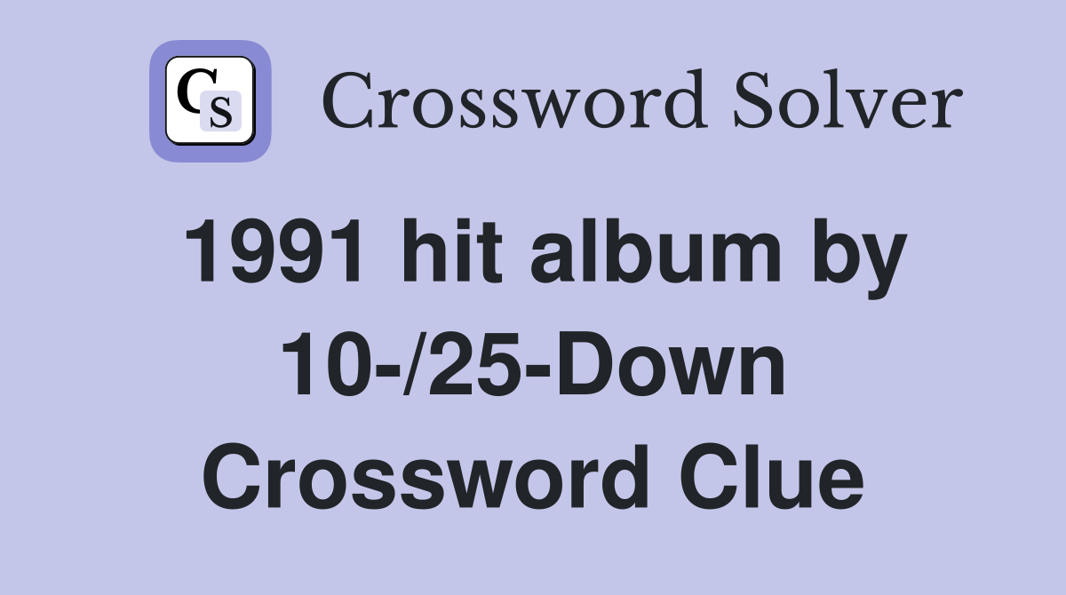 1991 hit album by 10-/25-Down Crossword Clue