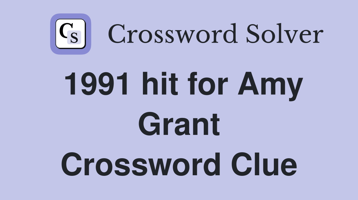 1991 hit for Amy Grant Crossword Clue