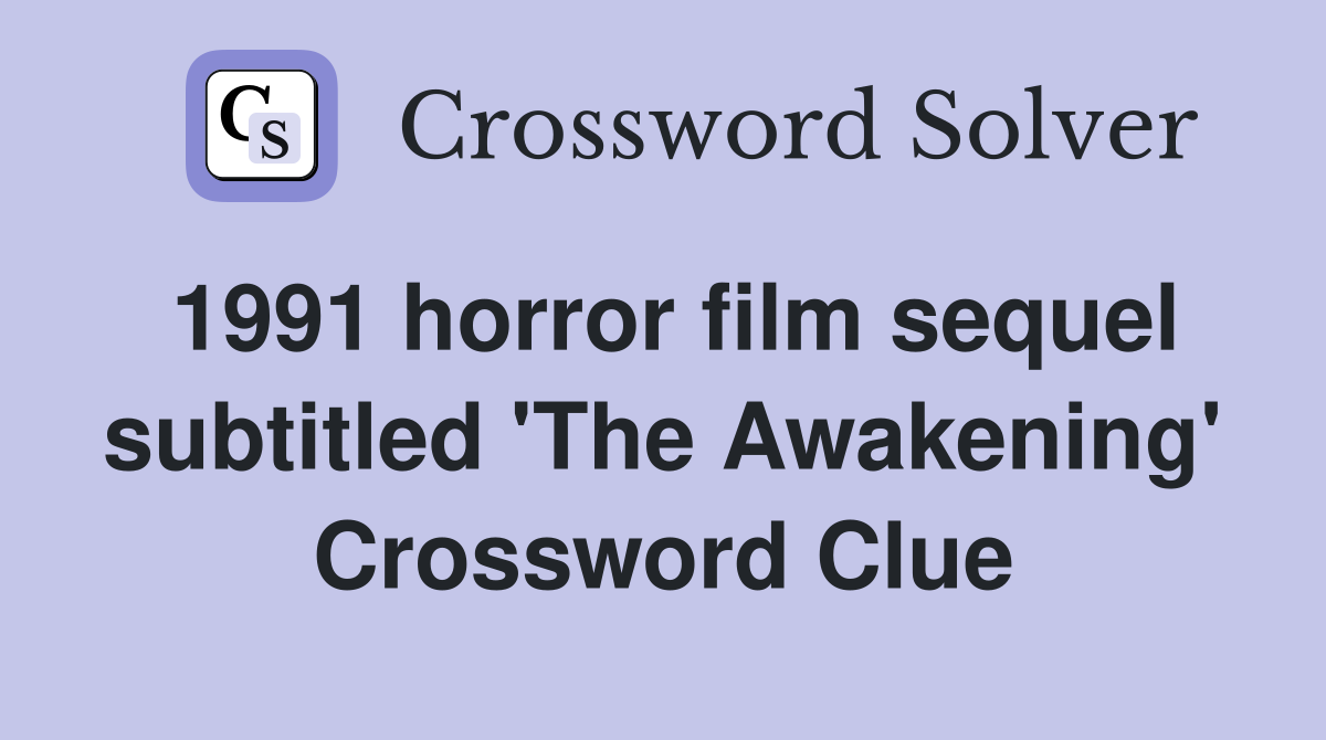 1991 horror film sequel subtitled 'The Awakening' Crossword Clue