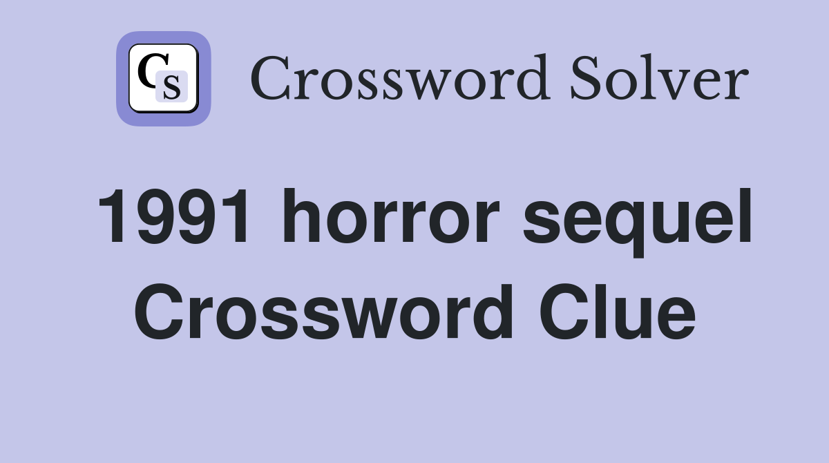 1991 horror sequel Crossword Clue