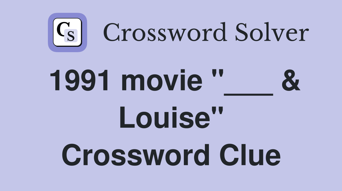 1991 movie "___ & Louise" Crossword Clue