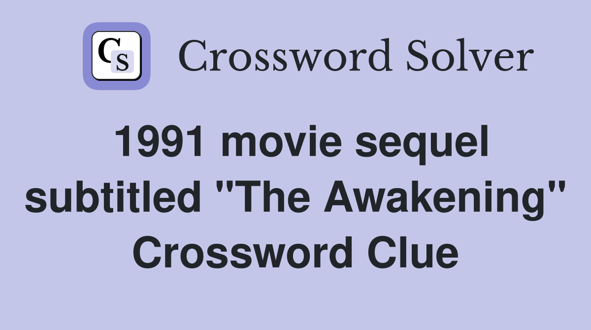 1991 movie sequel subtitled "The Awakening" Crossword Clue