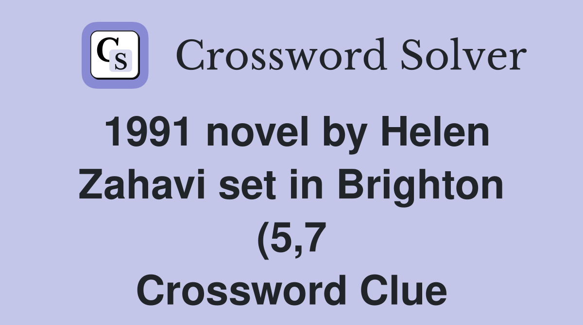 1991 novel by Helen Zahavi set in Brighton (5 7) Crossword Clue 1991 novel by Helen Zahavi set in Brighton (5 7) Crossword Clue