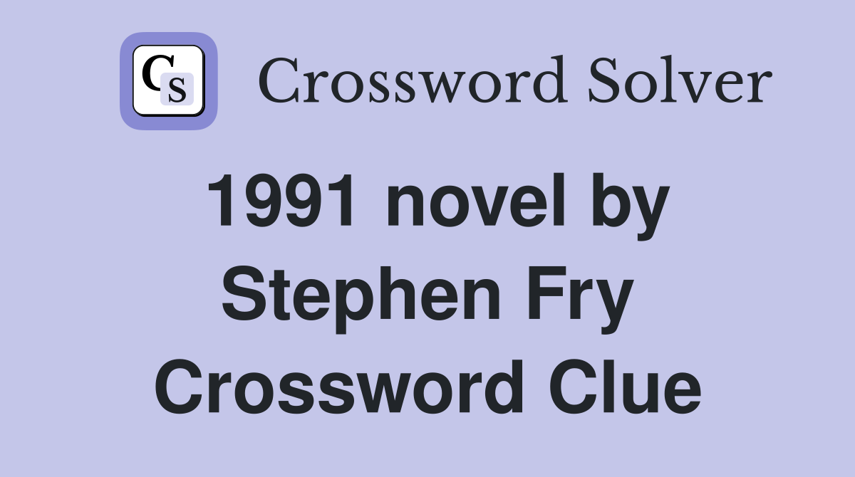 1991 novel by Stephen Fry Crossword Clue
