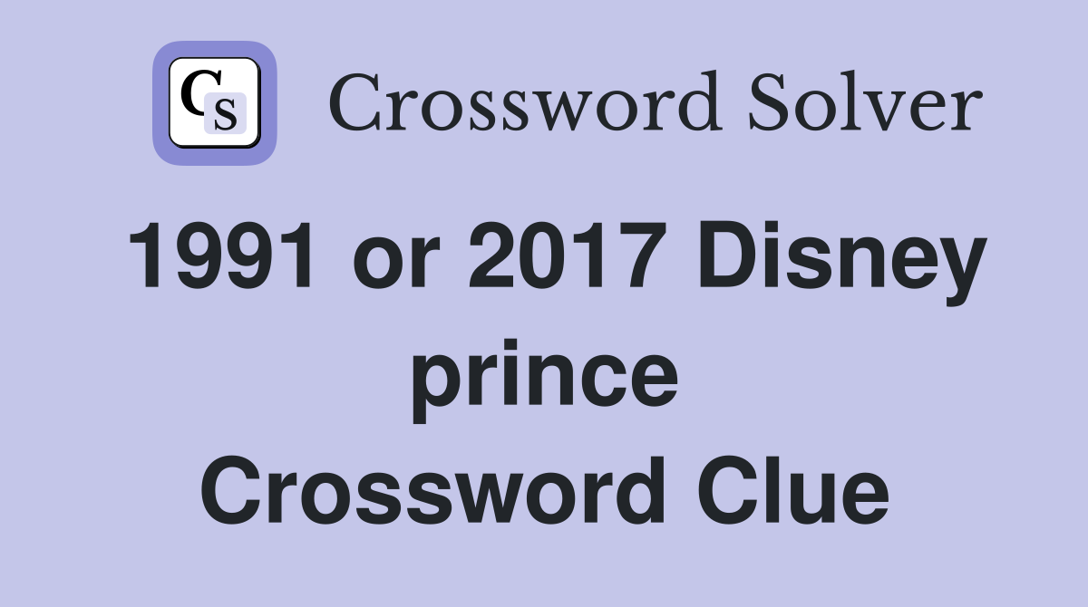 1991 or 2017 Disney prince Crossword Clue