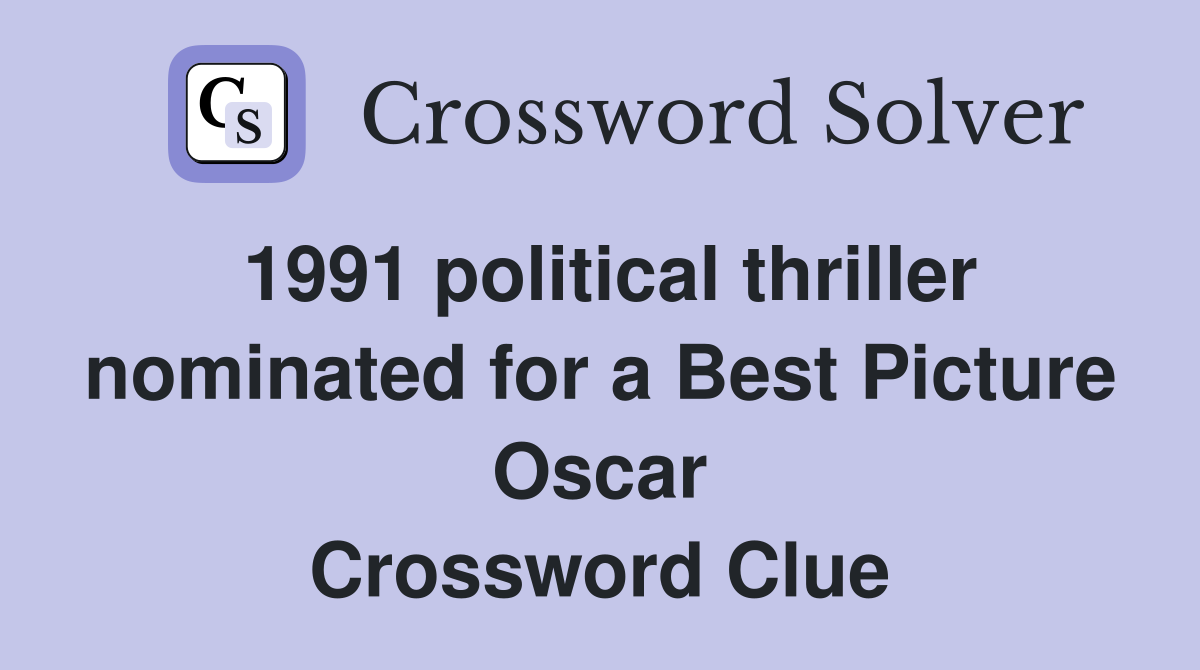 1991 political thriller nominated for a Best Picture Oscar Crossword Clue