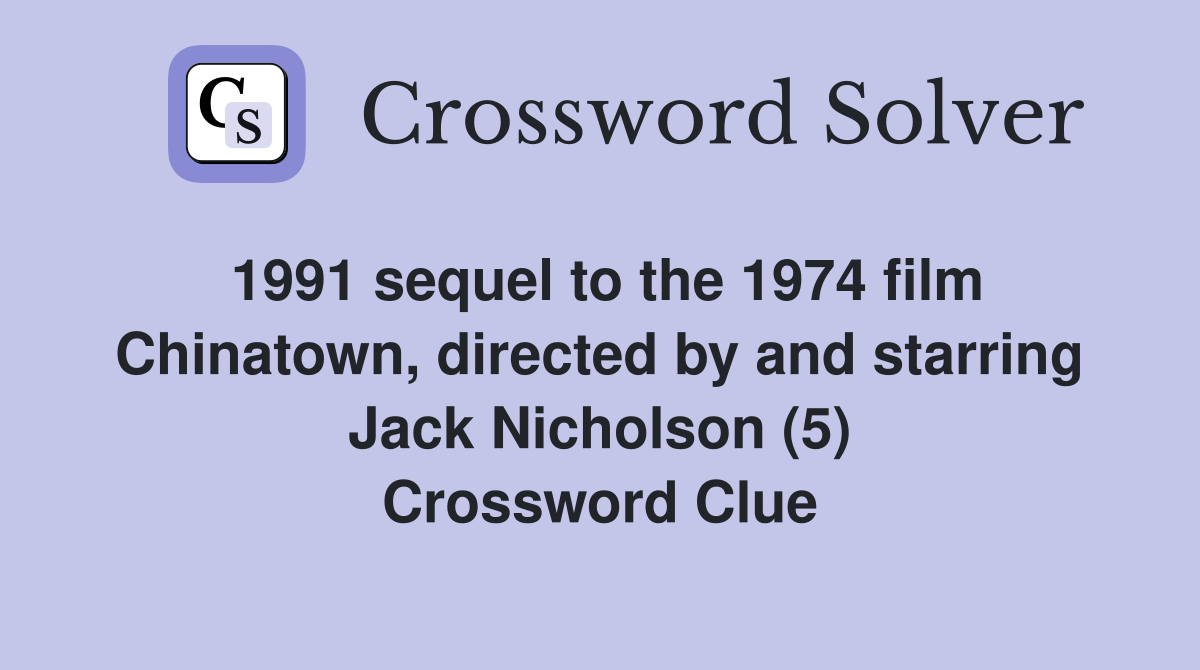 1991 sequel to the 1974 film Chinatown, directed by and starring Jack Nicholson (5) Crossword Clue