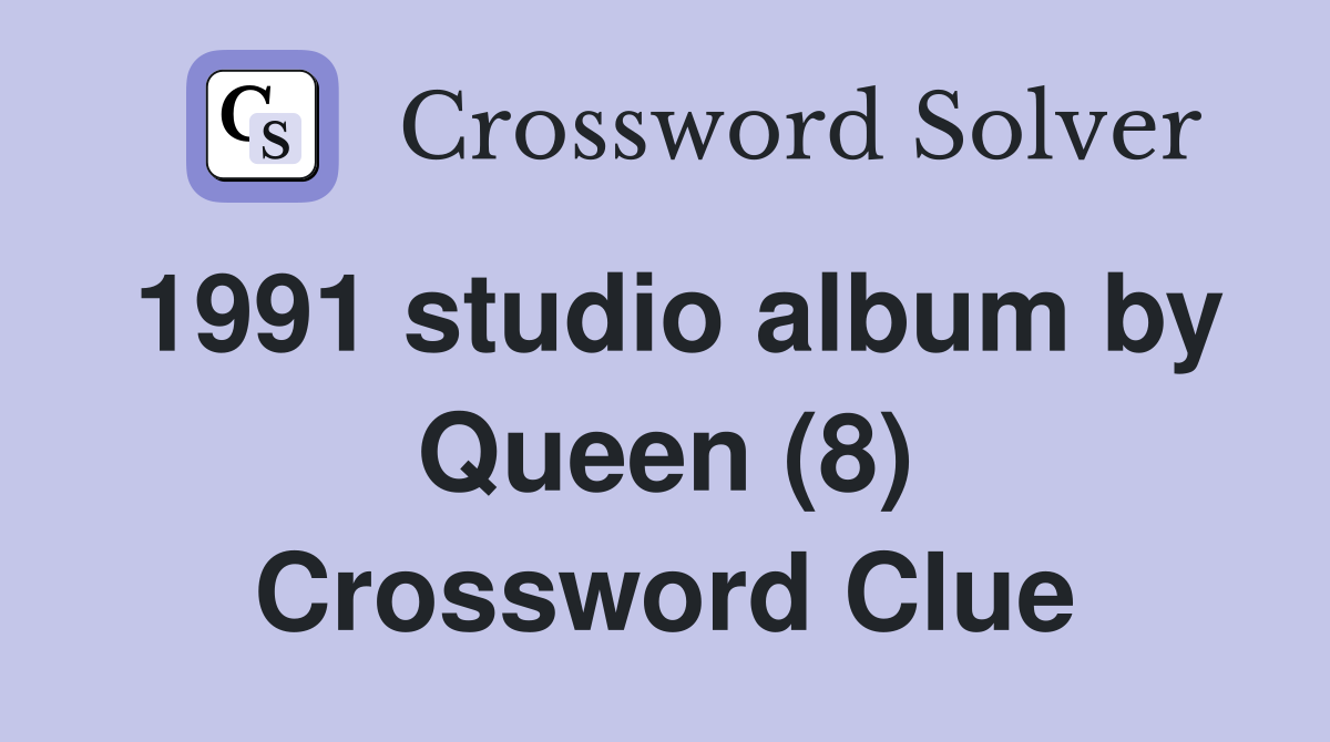 1991 studio album by Queen (8) Crossword Clue