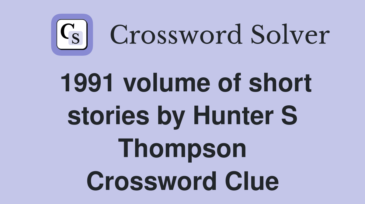 1991 volume of short stories by Hunter S Thompson Crossword Clue