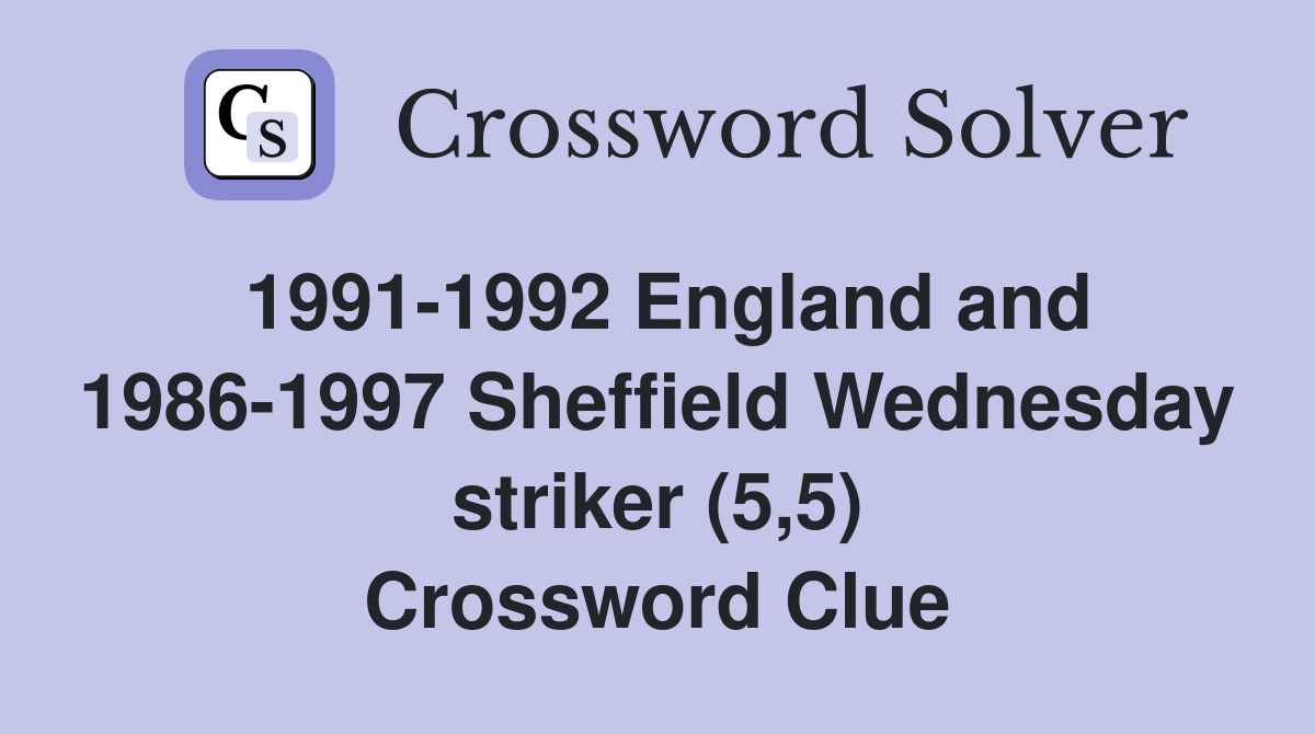 1991-1992 England and 1986-1997 Sheffield Wednesday striker (5,5) Crossword Clue