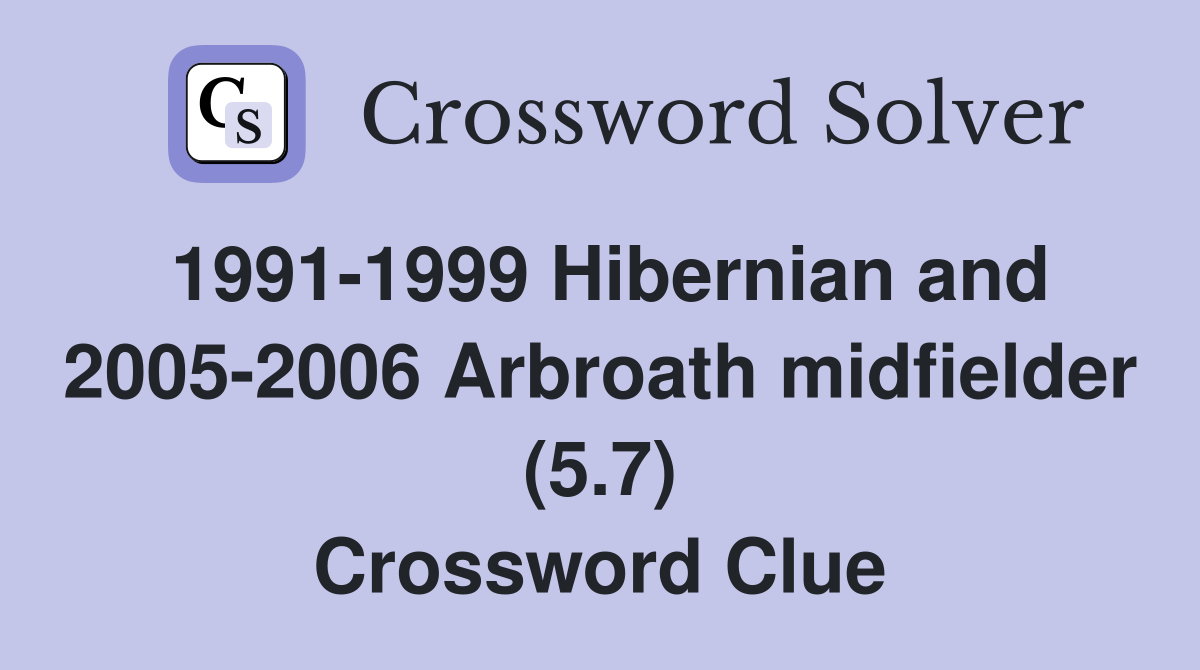 1991-1999 Hibernian and 2005-2006 Arbroath midfielder (5.7) Crossword Clue