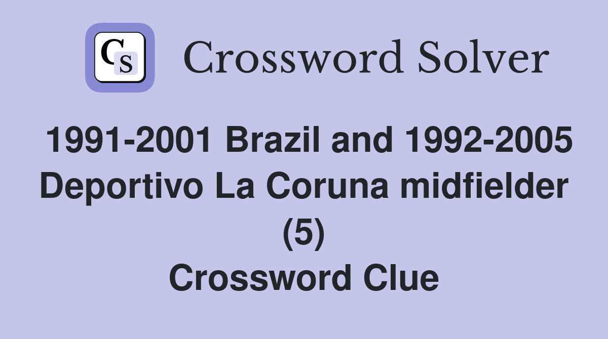 1991-2001 Brazil and 1992-2005 Deportivo La Coruna midfielder (5) Crossword Clue