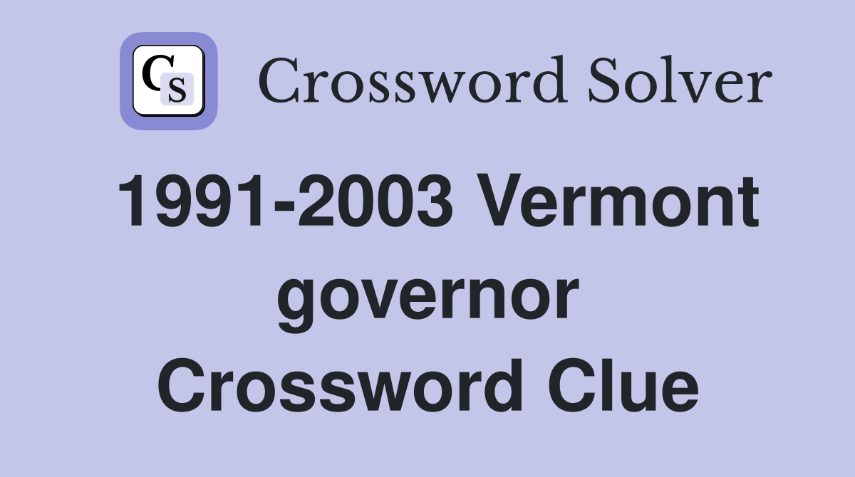 1991-2003 Vermont governor Crossword Clue