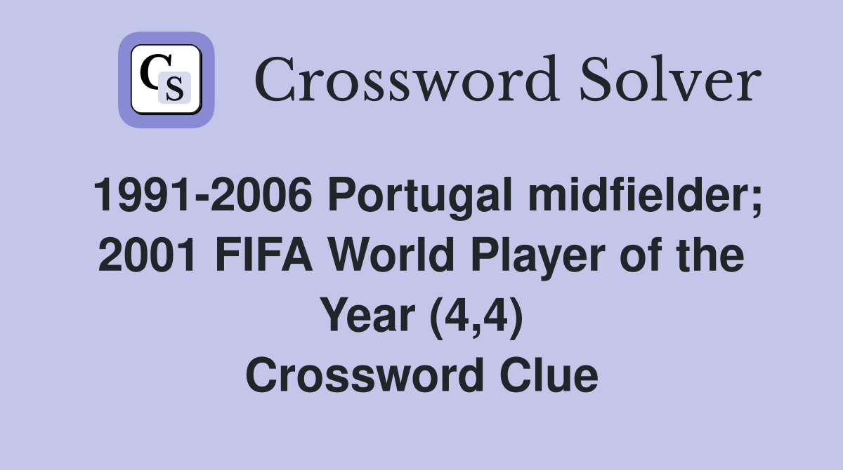 1991-2006 Portugal midfielder; 2001 FIFA World Player of the Year (4,4) Crossword Clue