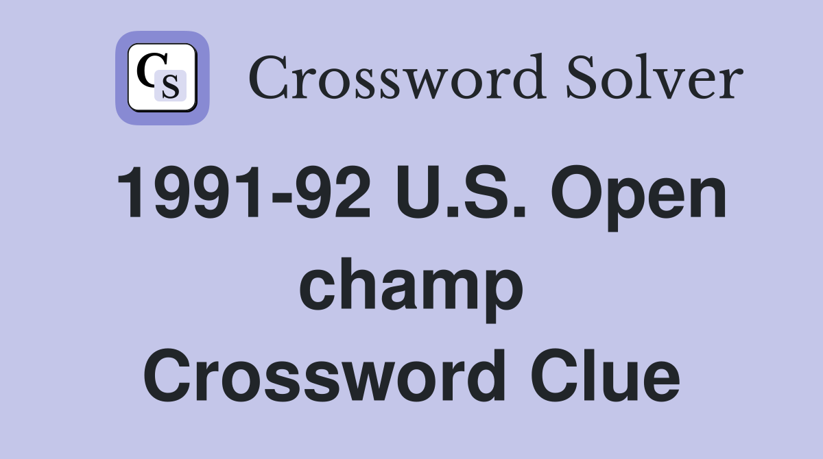 1991-92 U.S. Open champ Crossword Clue