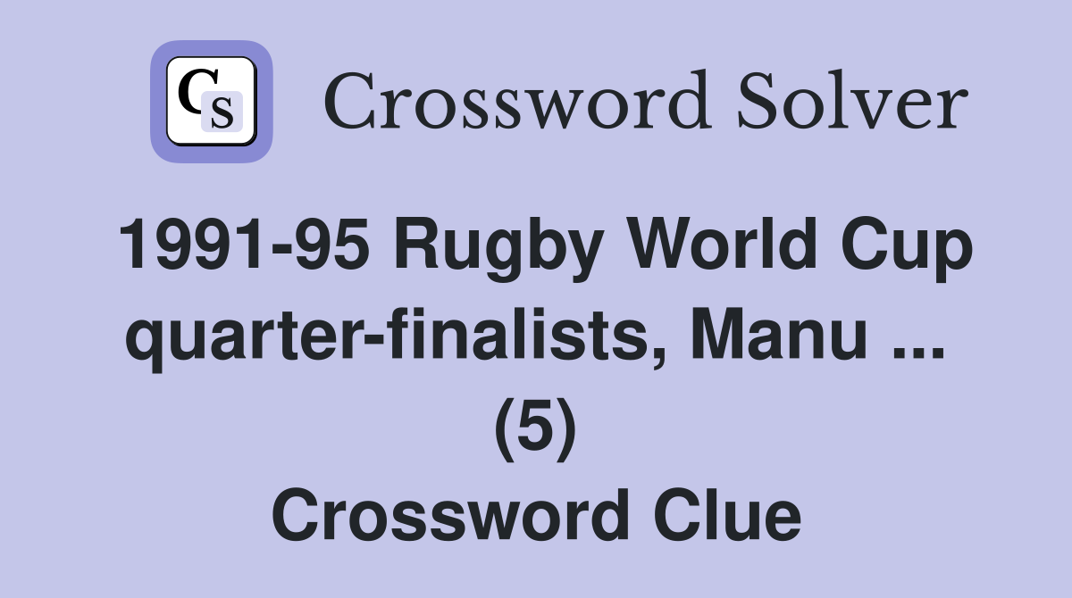1991-95 Rugby World Cup quarter-finalists, Manu ... (5) Crossword Clue