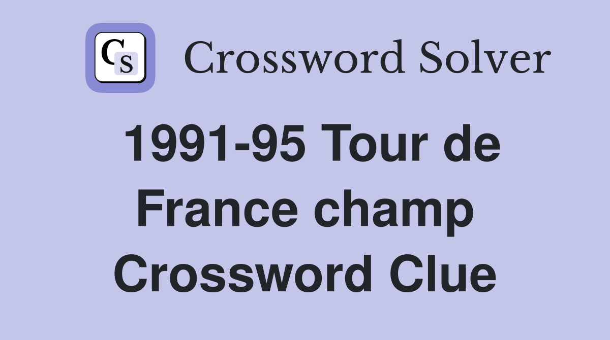 1991-95 Tour de France champ Crossword Clue