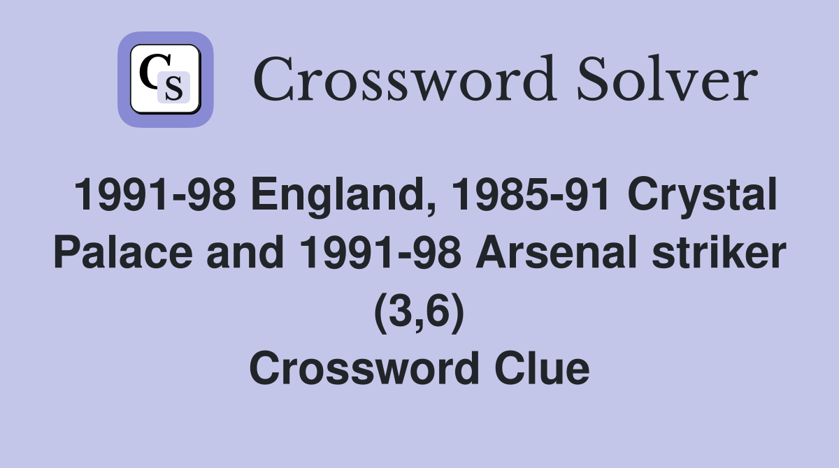 1991-98 England, 1985-91 Crystal Palace and 1991-98 Arsenal striker (3,6) Crossword Clue