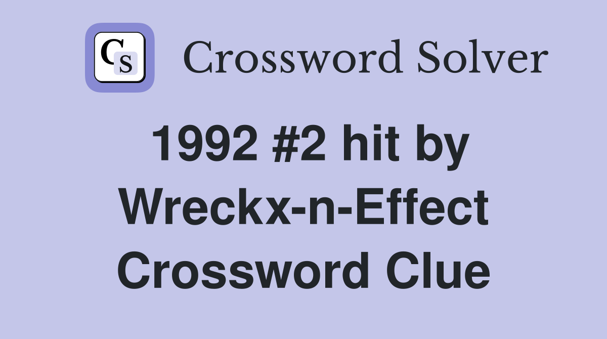 1992 #2 hit by Wreckx-n-Effect Crossword Clue