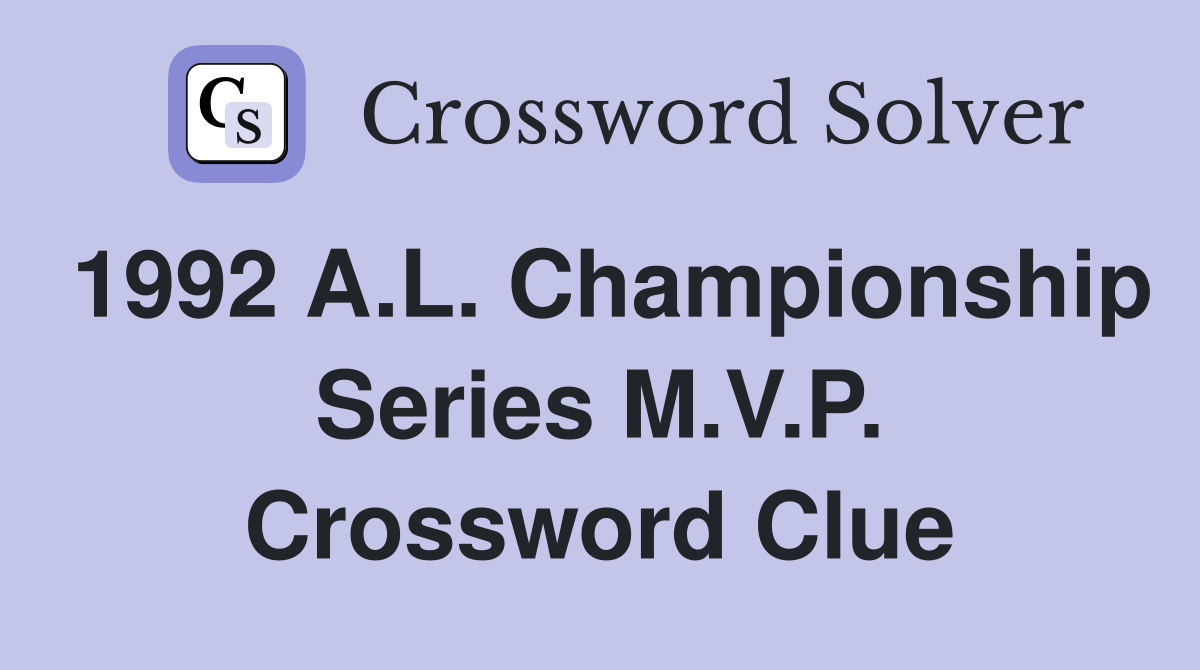 1992 A.L. Championship Series M.V.P. Crossword Clue