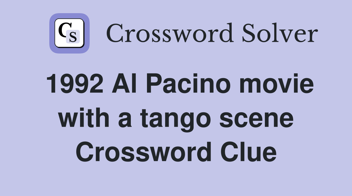1992 Al Pacino movie with a tango scene Crossword Clue