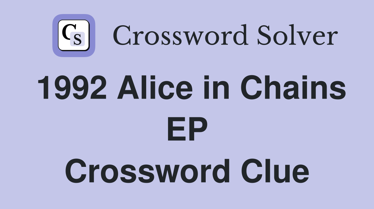 1992 Alice in Chains EP Crossword Clue