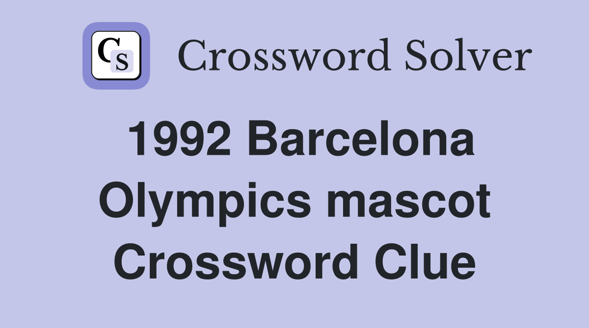 1992 Barcelona Olympics mascot Crossword Clue