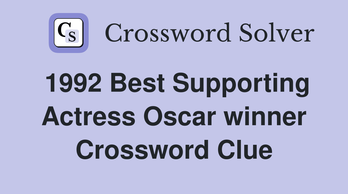 1992 Best Supporting Actress Oscar winner Crossword Clue