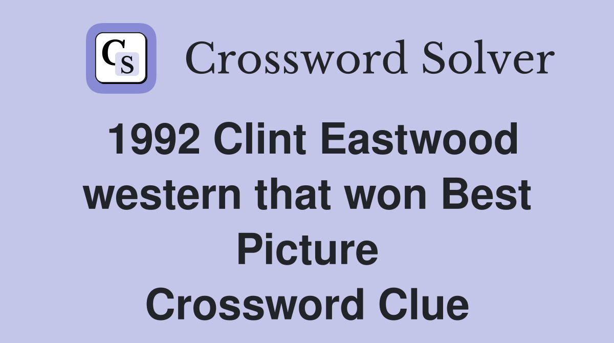 1992 Clint Eastwood western that won Best Picture Crossword Clue
