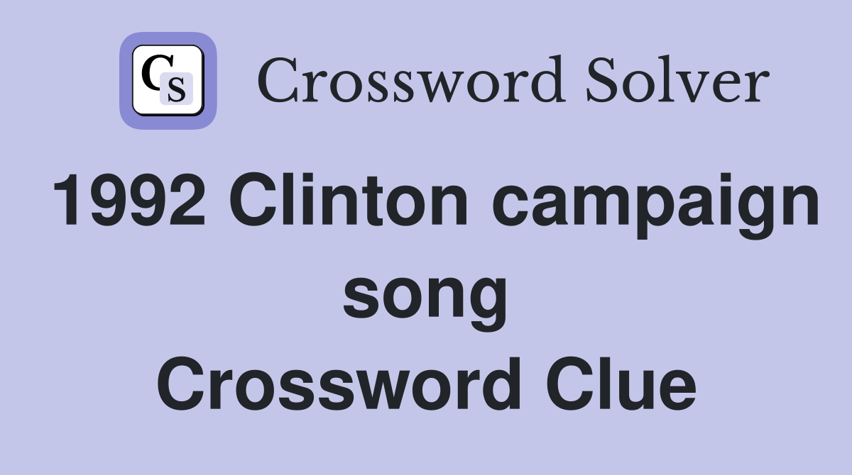 1992 Clinton campaign song Crossword Clue