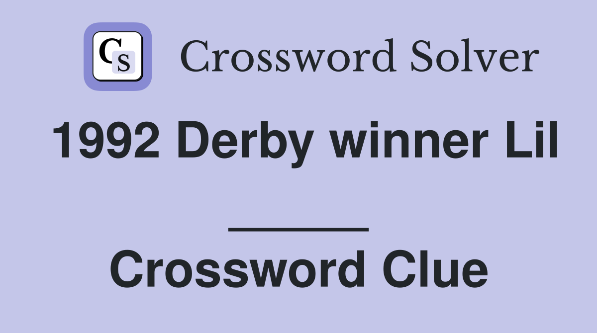 1992 Derby winner Lil _____ Crossword Clue