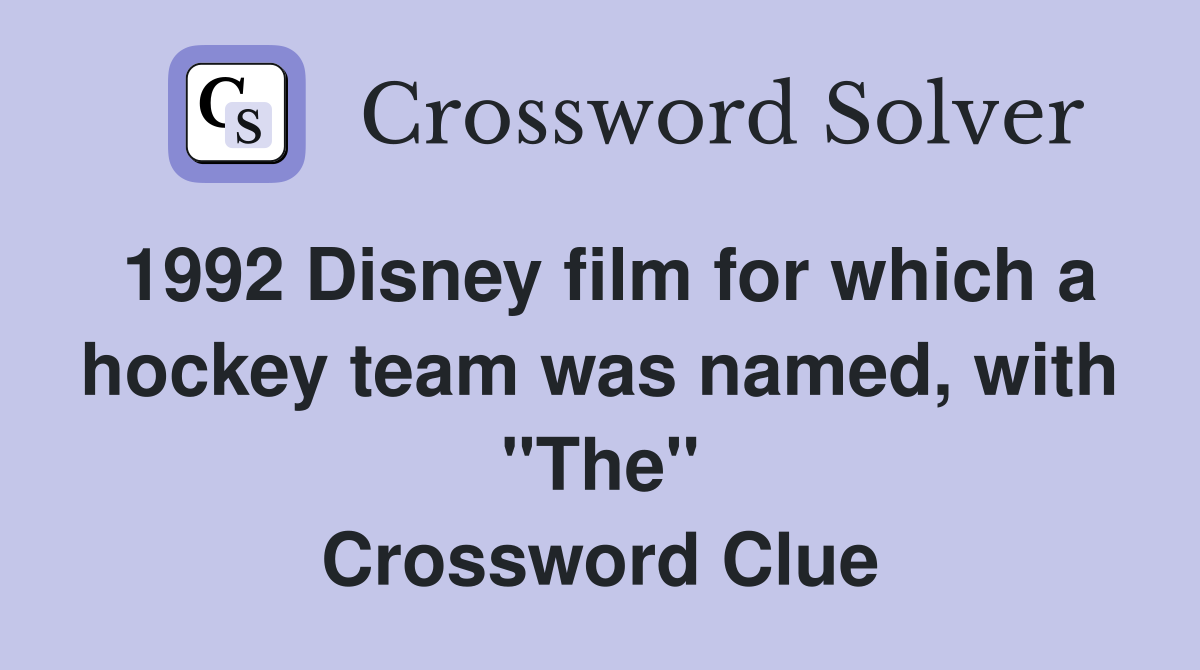1992 Disney film for which a hockey team was named, with "The" Crossword Clue