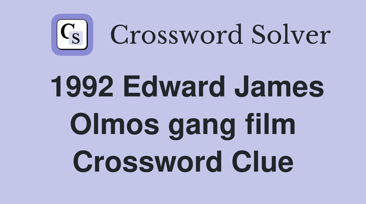 1992 Edward James Olmos gang film Crossword Clue
