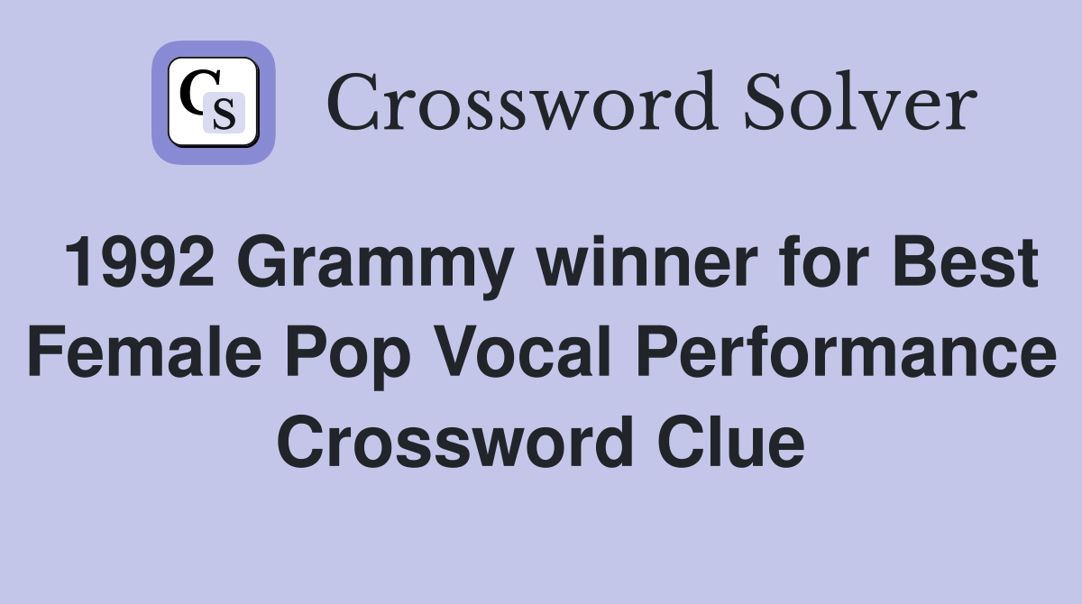 1992 Grammy winner for Best Female Pop Vocal Performance Crossword Clue