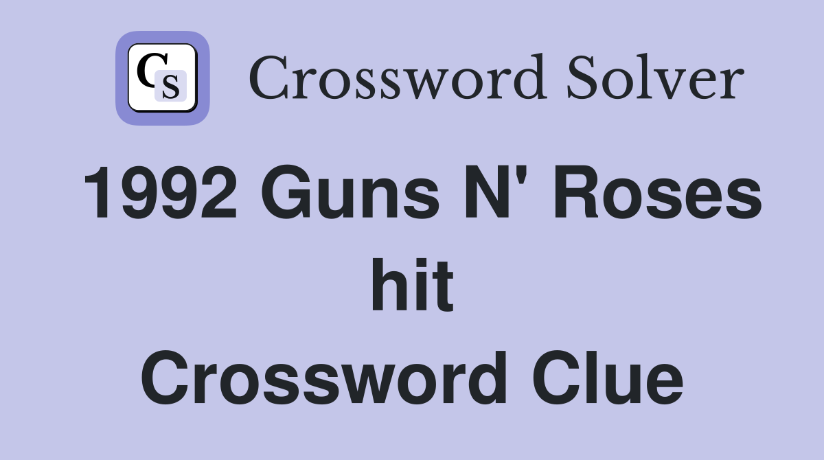 1992 Guns N' Roses hit Crossword Clue