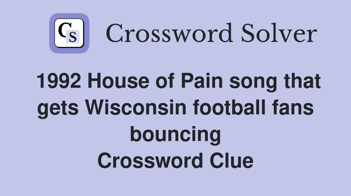 1992 House of Pain song that gets Wisconsin football fans bouncing Crossword Clue