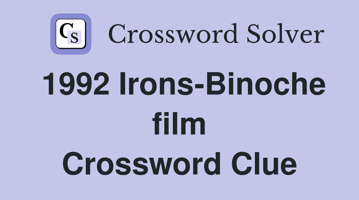 1992 Irons-Binoche film Crossword Clue