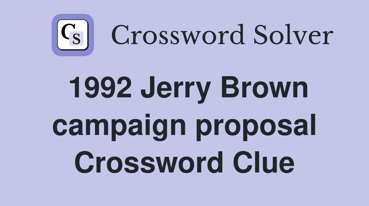 1992 Jerry Brown campaign proposal Crossword Clue