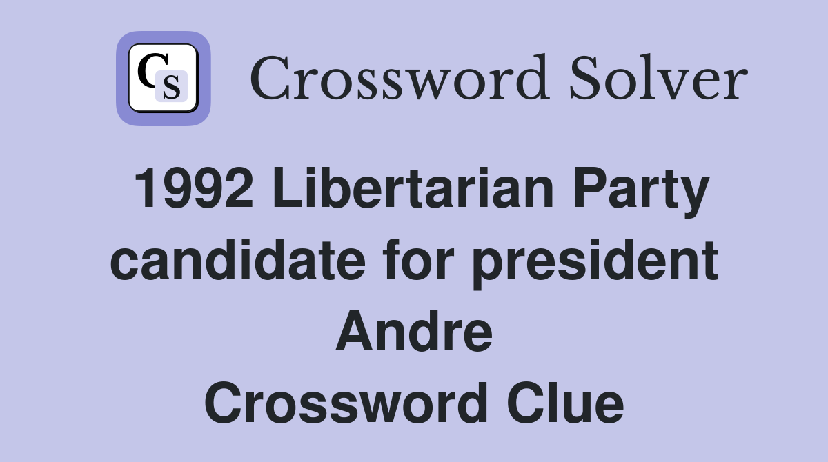 1992 Libertarian Party candidate for president Andre Crossword Clue