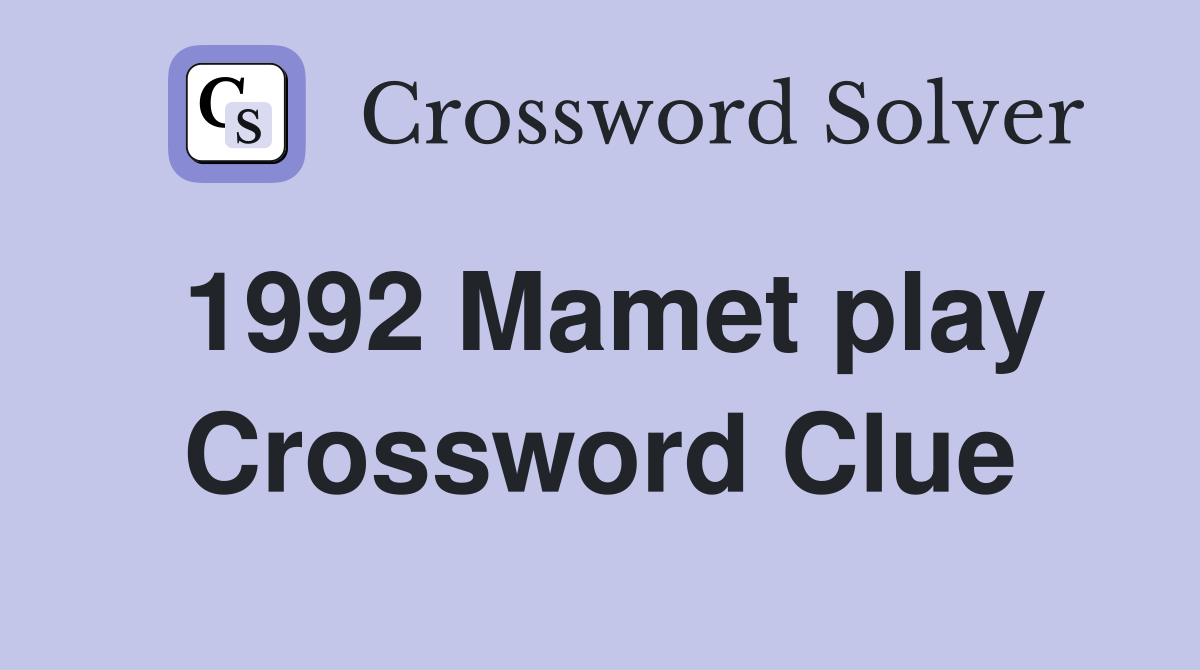 1992 Mamet play Crossword Clue