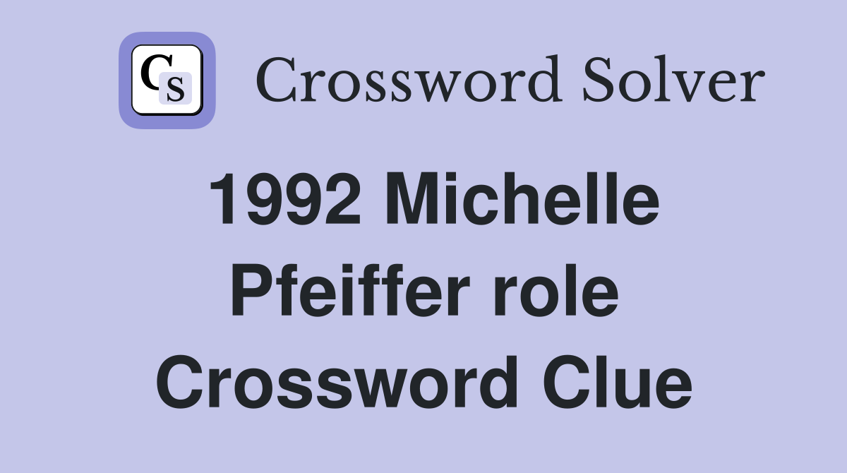 1992 Michelle Pfeiffer role Crossword Clue