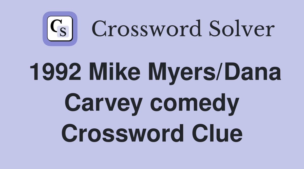 1992 Mike Myers/Dana Carvey comedy Crossword Clue