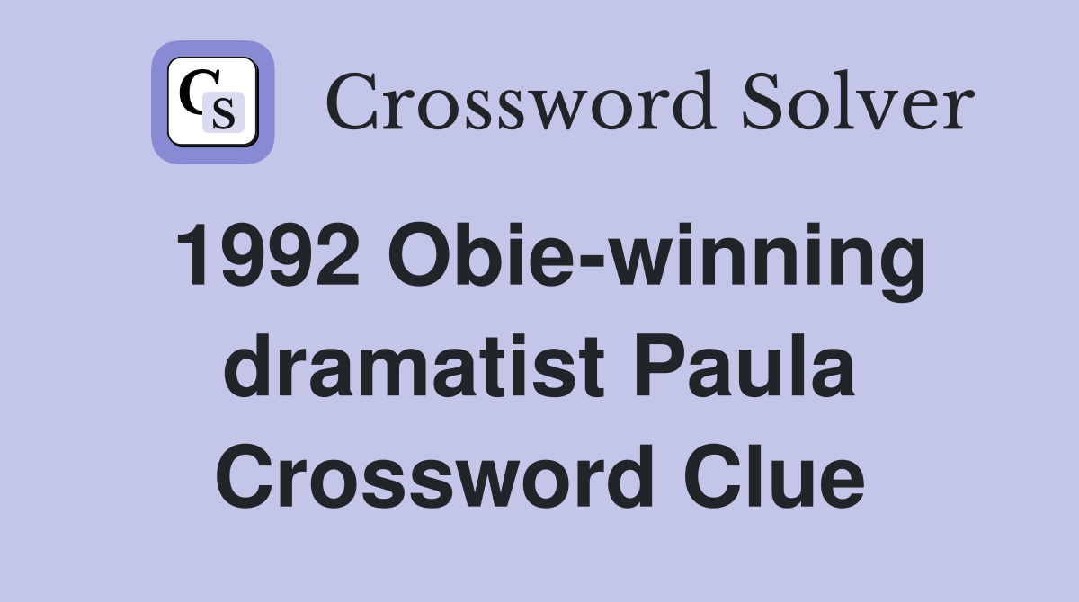 1992 Obie-winning dramatist Paula Crossword Clue