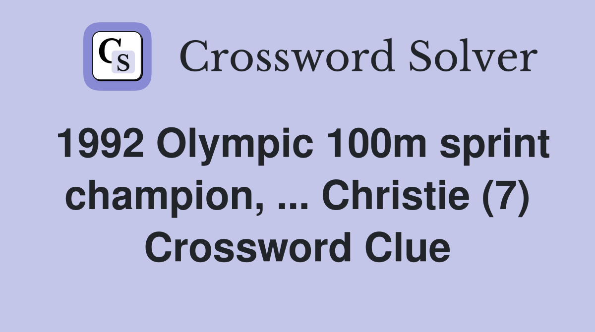 1992 Olympic 100m sprint champion, ... Christie (7) Crossword Clue