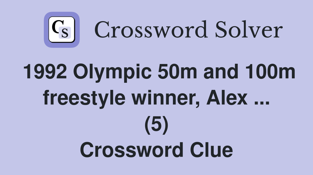 1992 Olympic 50m and 100m freestyle winner, Alex ... (5) Crossword Clue