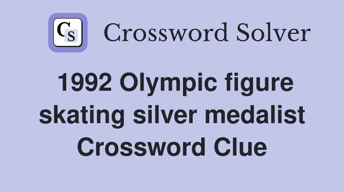 1992 Olympic figure skating silver medalist Crossword Clue