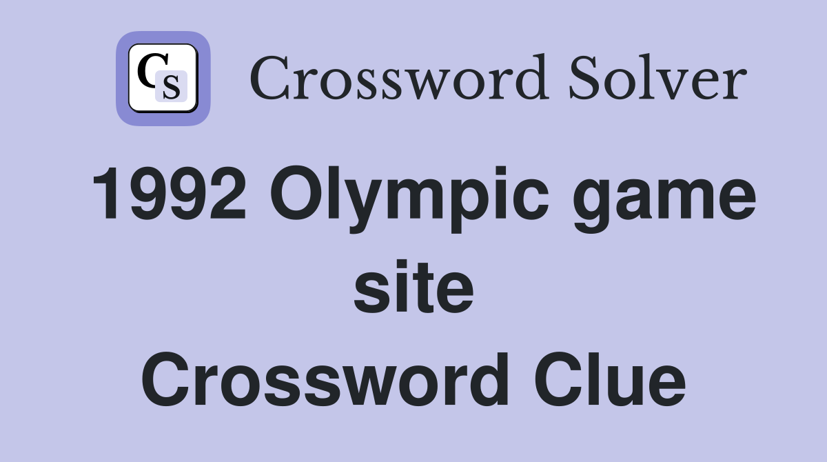 1992 Olympic game site Crossword Clue
