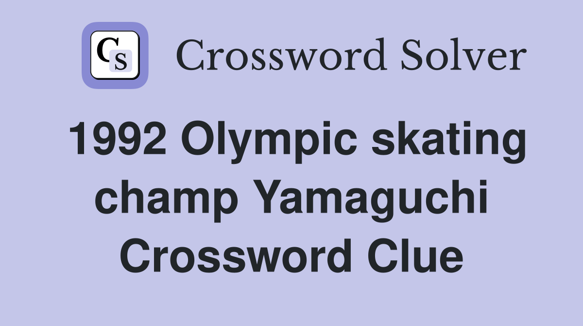 1992 Olympic skating champ Yamaguchi Crossword Clue
