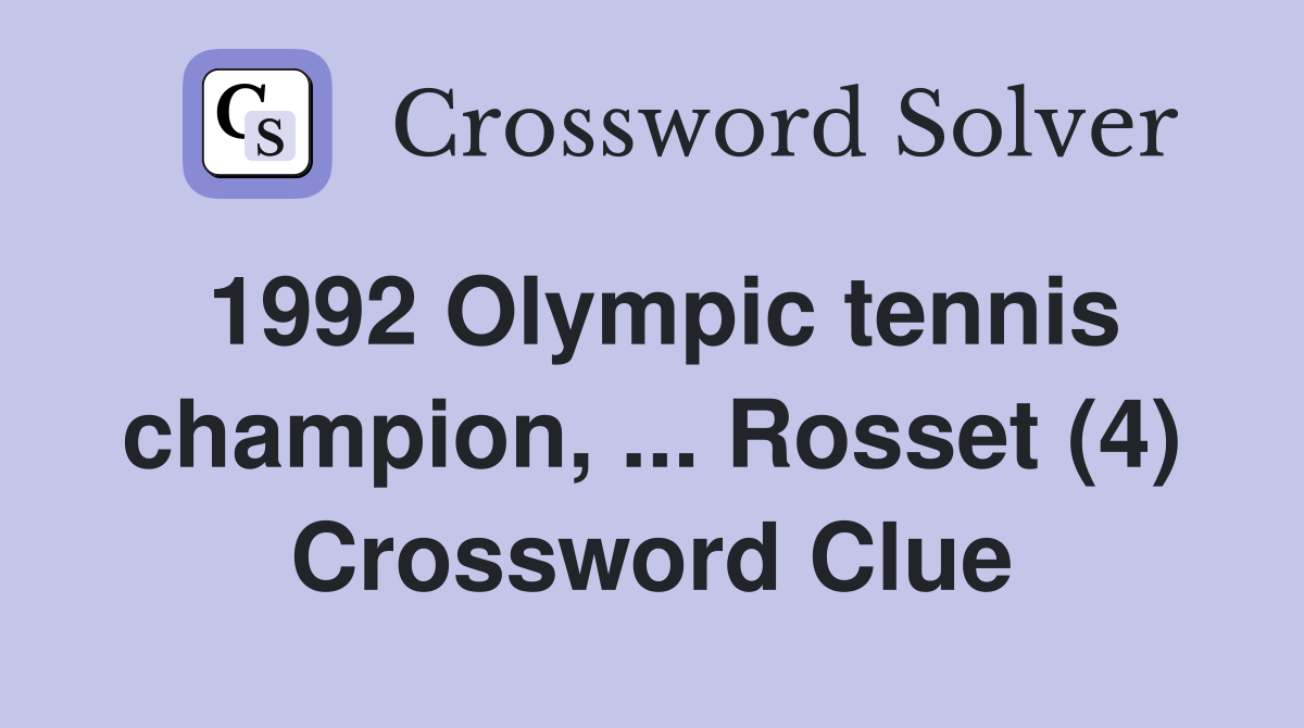 1992 Olympic tennis champion, ... Rosset (4) Crossword Clue