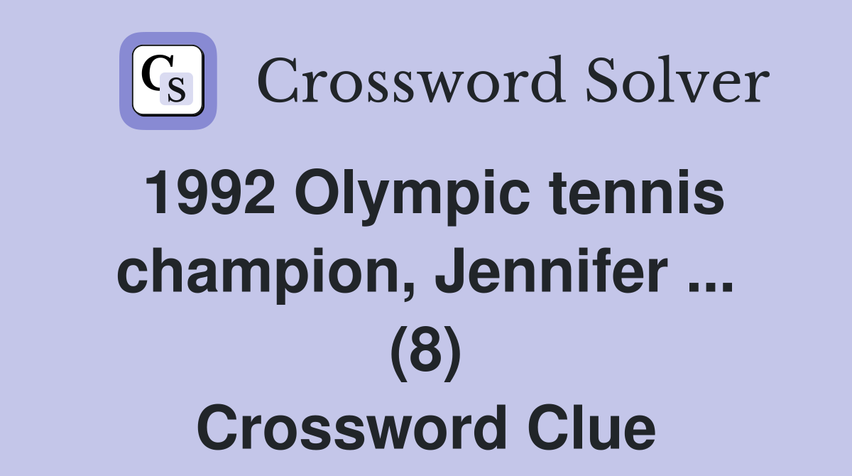 1992 Olympic tennis champion, Jennifer ... (8) Crossword Clue